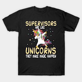 Supervisors Are Like Unicorns They Make Magic Happen T-Shirt